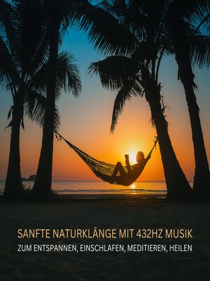 cover image of Sanfte Naturklänge mit 432Hz Musik zum Entspannen, Einschlafen, Meditieren, Heilen